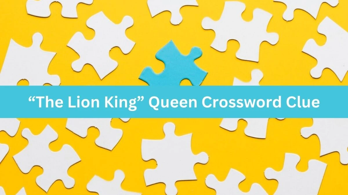 Universal “The Lion King” Queen Crossword Clue Puzzle Answer from August 22, 2024