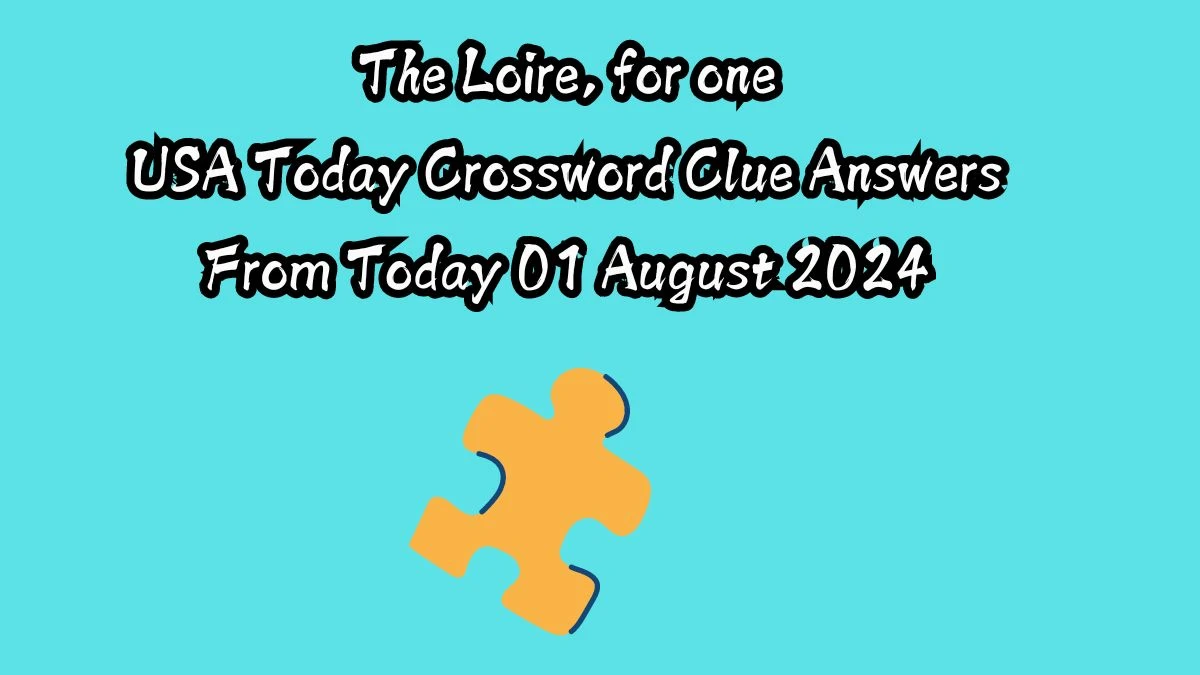 USA Today The Loire, for one Crossword Clue Puzzle Answer from August 01, 2024