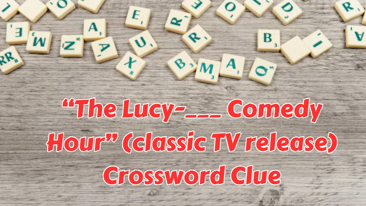 “The Lucy-___ Comedy Hour” (classic TV release) (4) NYT Crossword Clue Puzzle Answer from August 08, 2024