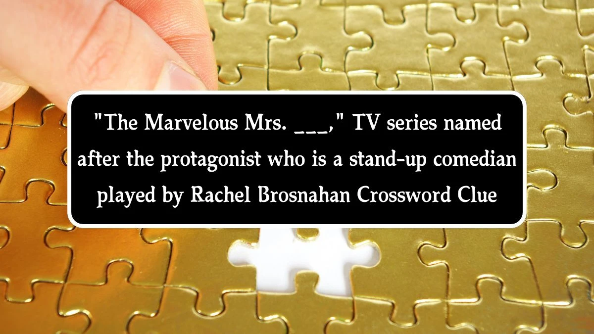 The Marvelous Mrs. ___, TV series named after the protagonist who is a stand-up comedian played by Rachel Brosnahan Daily Themed Crossword Clue Puzzle Answer from August 14, 2024