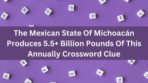 NYT The Mexican State Of Michoacán Produces 5.5+ Billion Pounds Of This Annually Crossword Clue Puzzle Answer from August 31, 2024