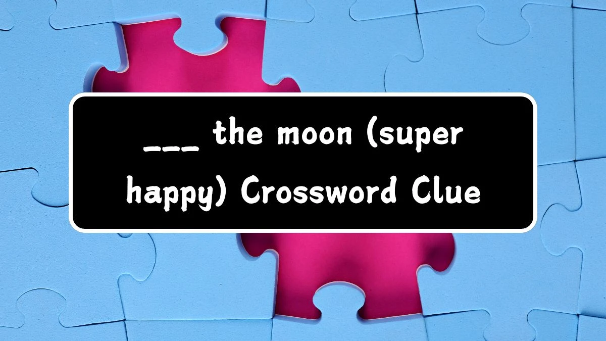 ___ the moon (super happy) Daily Themed Crossword Clue Puzzle Answer from August 06, 2024