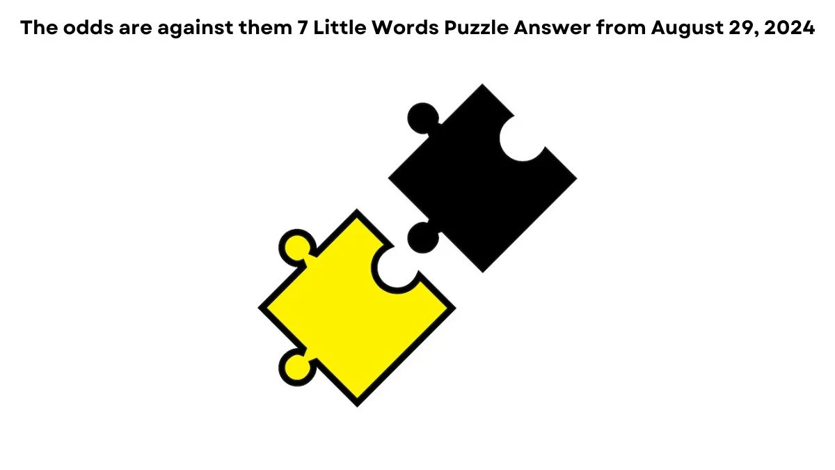 The odds are against them 7 Little Words Puzzle Answers from August 29, 2024