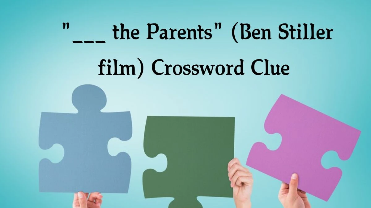 ___ the Parents (Ben Stiller film) Daily Themed Crossword Clue Puzzle Answer from August 20, 2024