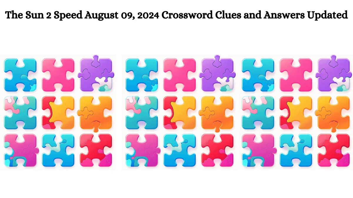 The Sun 2 Speed August 09, 2024 Crossword Clues and Answers Updated