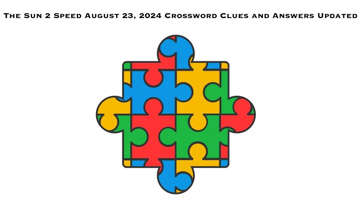 The Sun 2 Speed August 23, 2024 Crossword Clues and Answers Updated