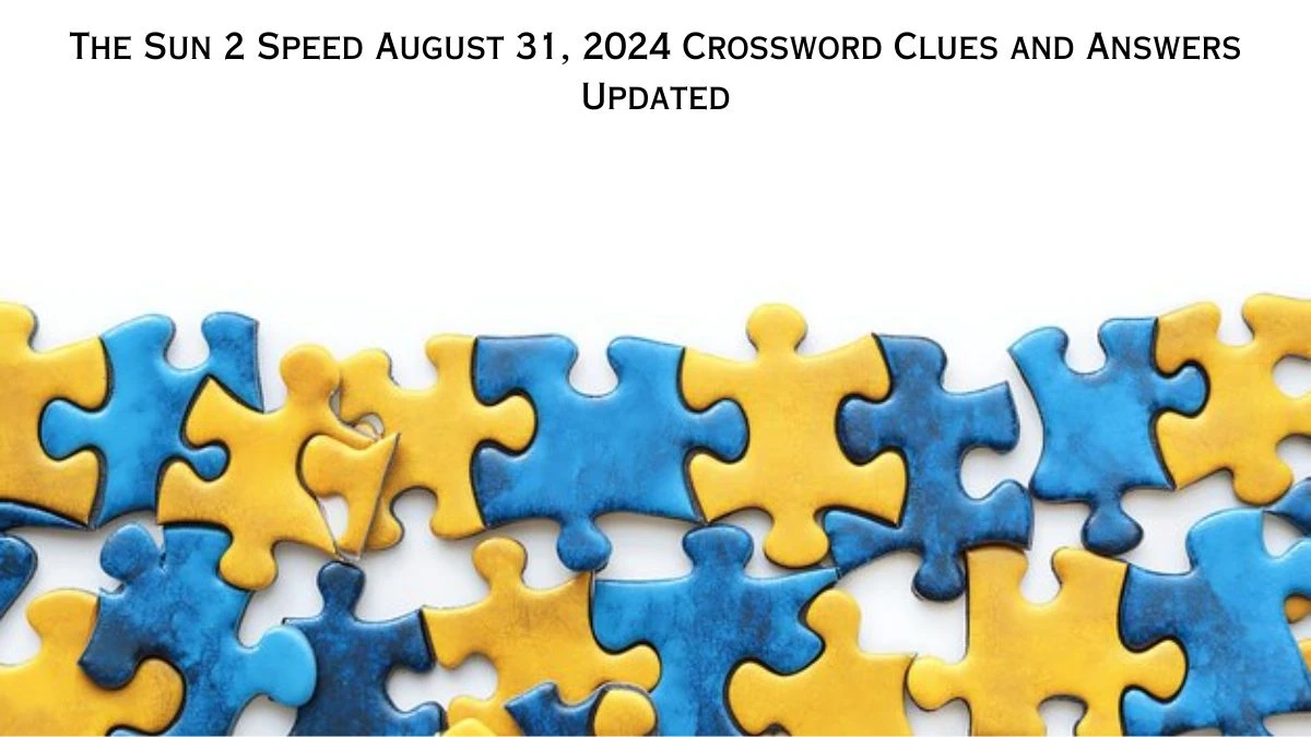 The Sun 2 Speed August 31, 2024 Crossword Clues and Answers Updated