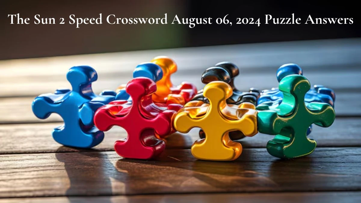 The Sun 2 Speed Crossword August 06, 2024 Puzzle Answers