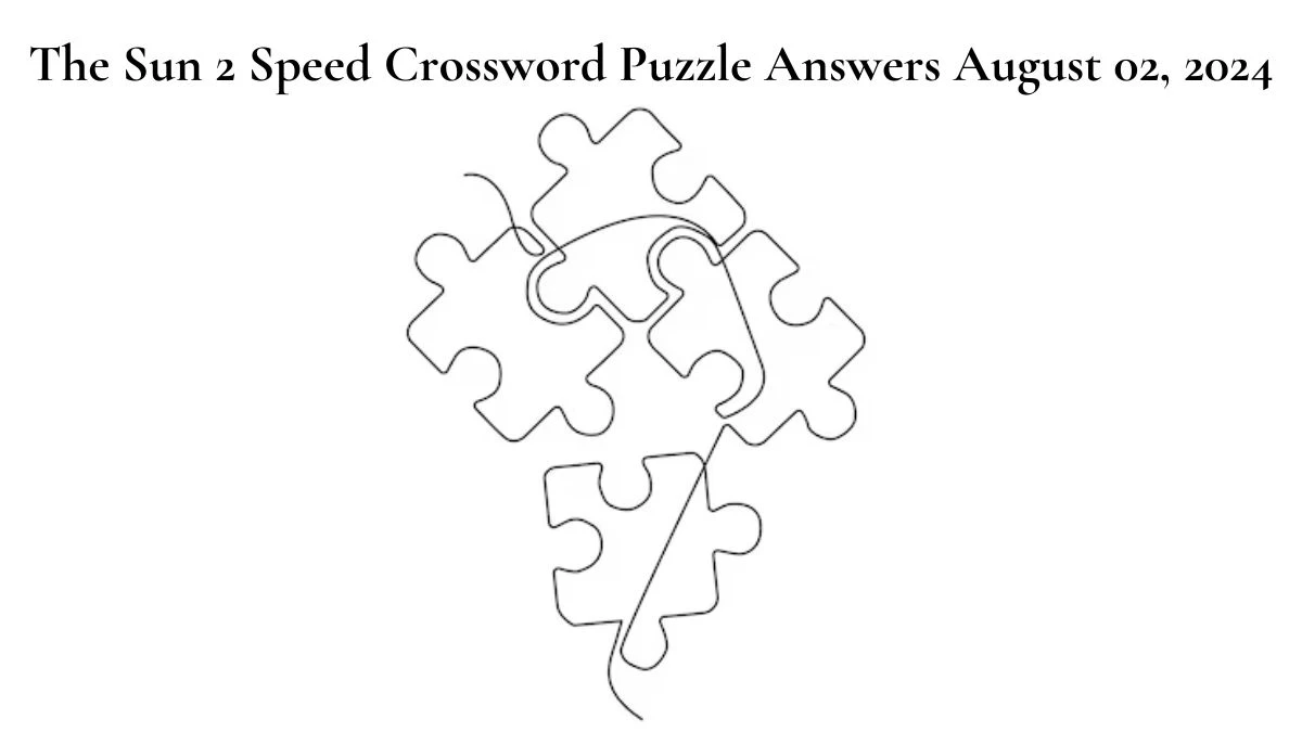 The Sun 2 Speed Crossword Puzzle Answers August 02, 2024