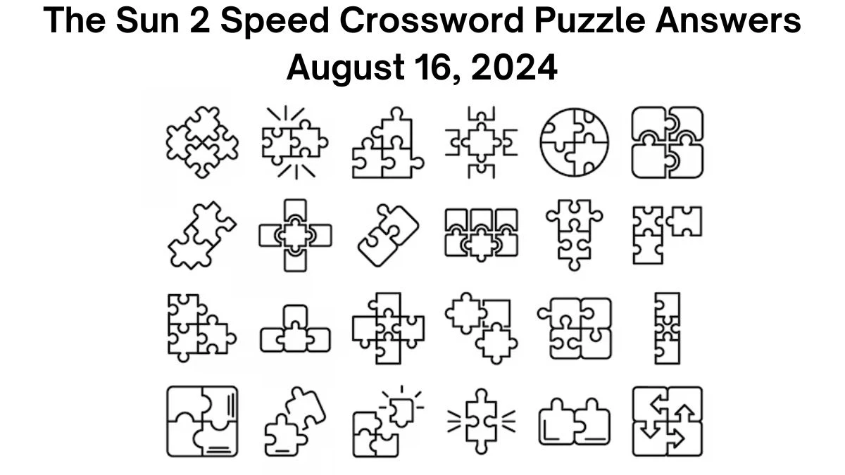 The Sun 2 Speed Crossword Puzzle Answers August 16, 2024