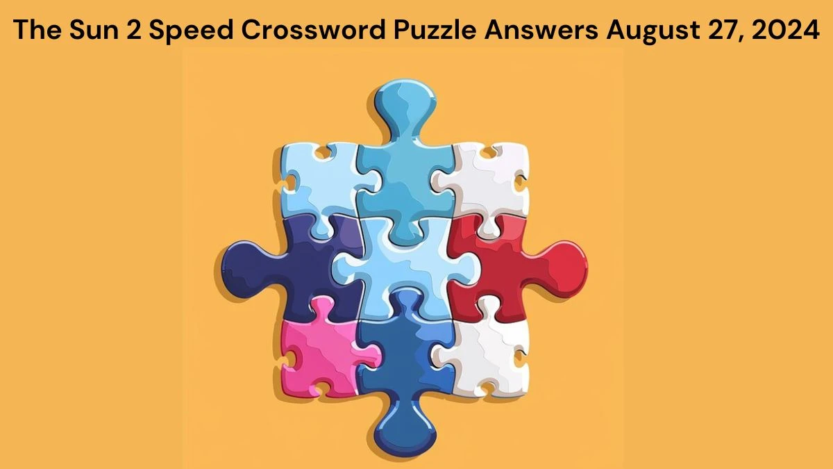 The Sun 2 Speed Crossword Puzzle Answers August 27, 2024