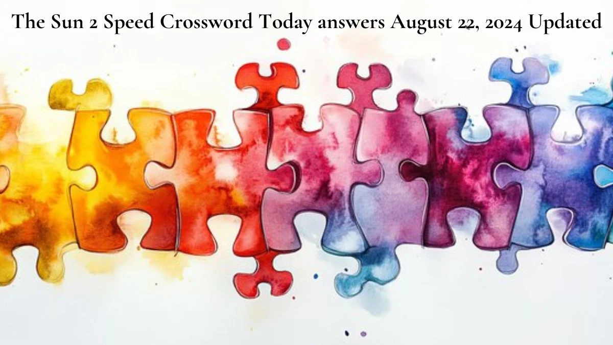 The Sun 2 Speed Crossword Today answers August 22, 2024 Updated