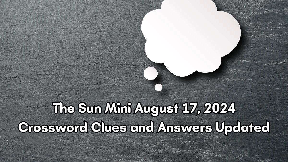 The Sun Mini August 17, 2024 Crossword Clues and Answers Updated