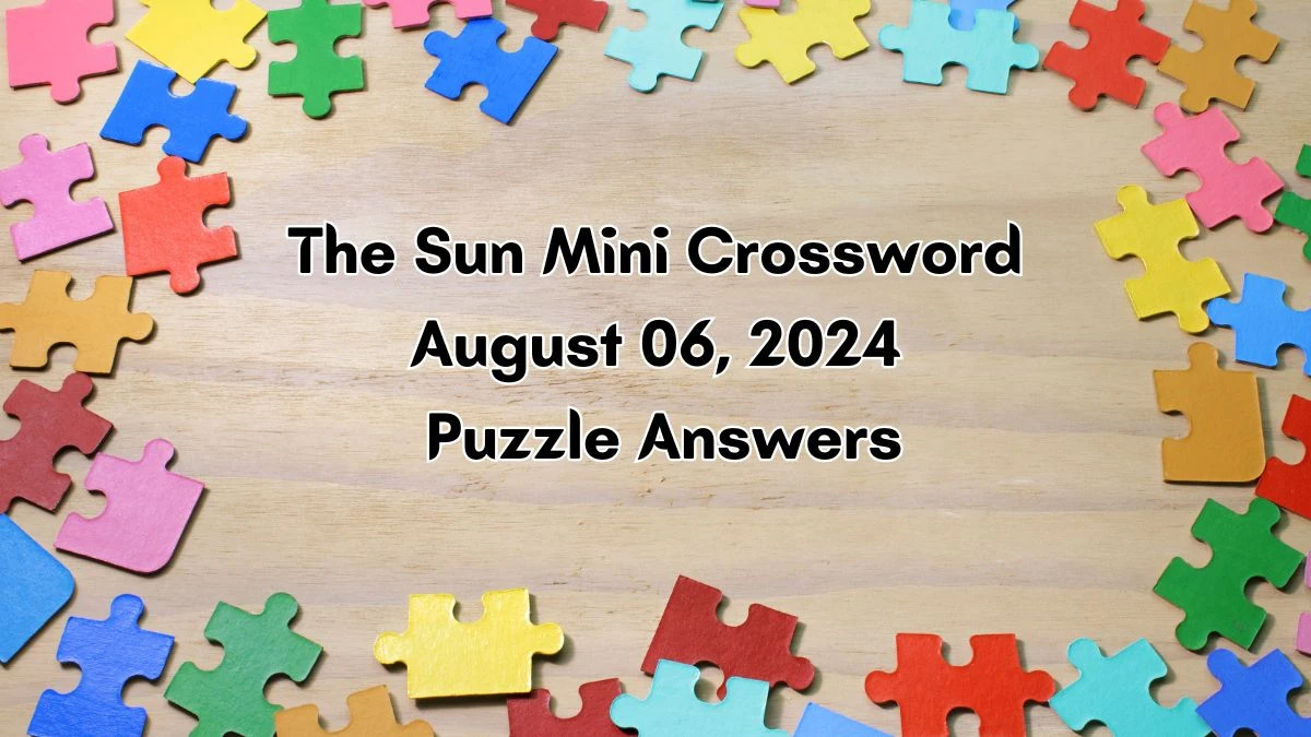 The Sun Mini Crossword August 06, 2024 Puzzle Answers