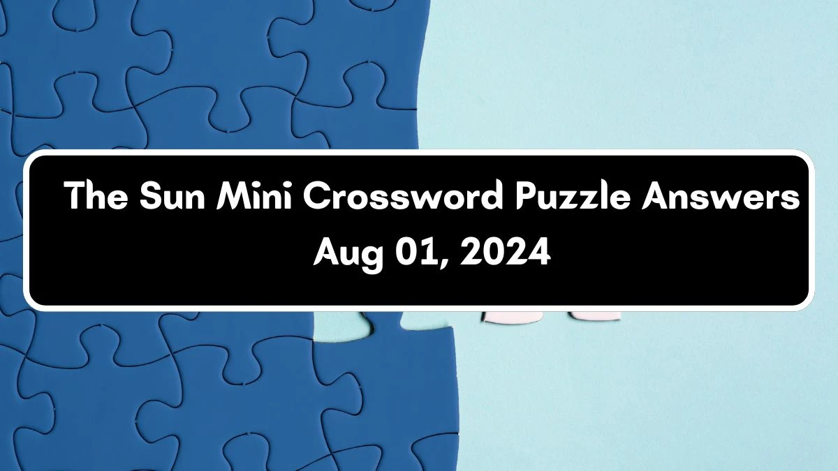 The Sun Mini Crossword Puzzle Answers Aug 01, 2024