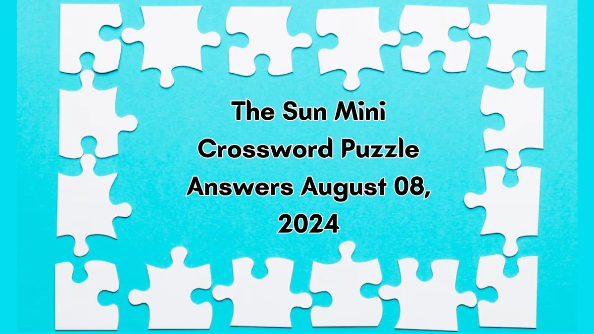 The Sun Mini Crossword Puzzle Answers August 08, 2024