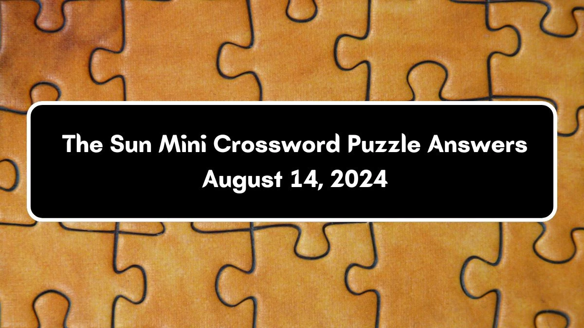 The Sun Mini Crossword Puzzle Answers August 14, 2024