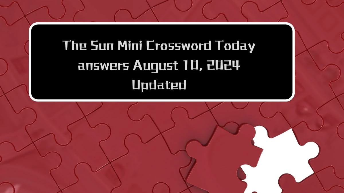 The Sun Mini Crossword Today answers August 10, 2024 Updated