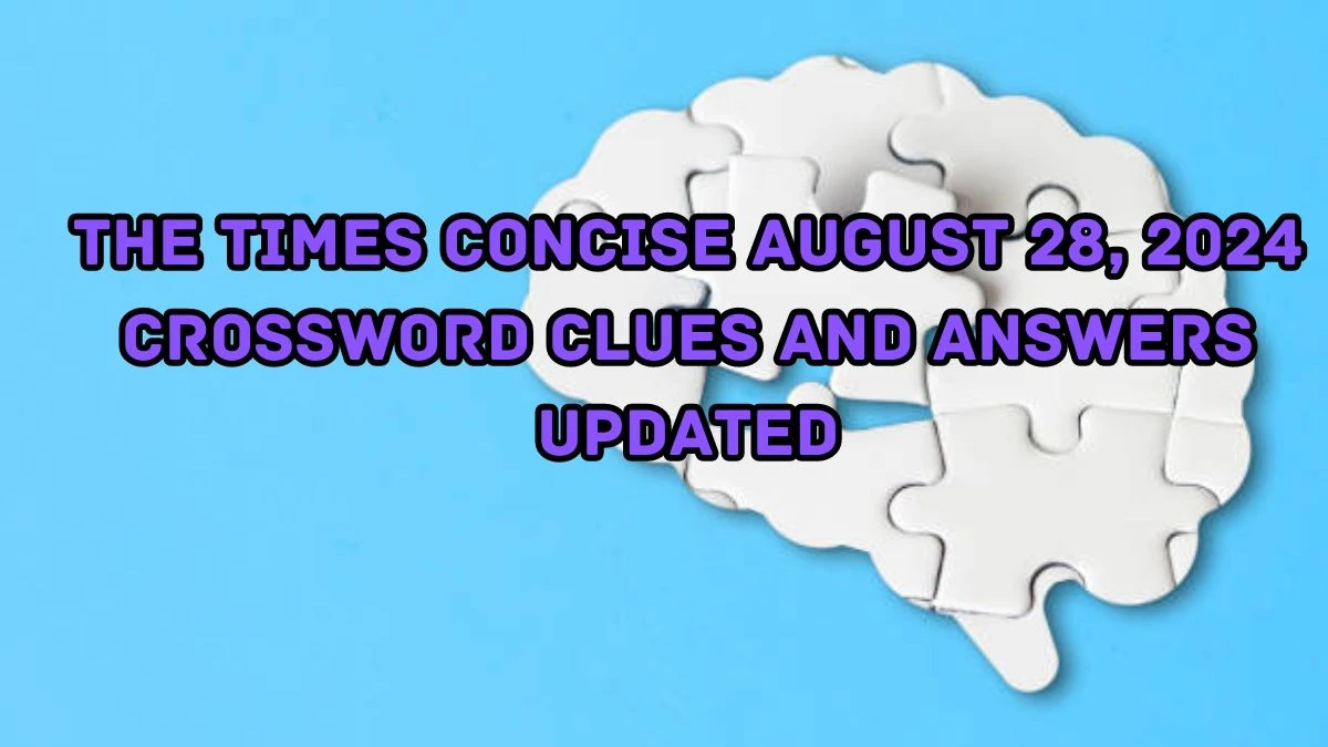 The Times Concise August 28, 2024 Crossword Clues and Answers Updated