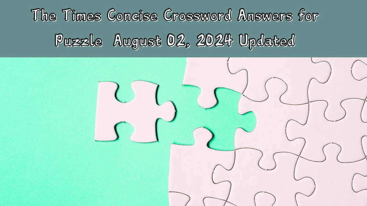 The Times Concise Crossword Answers for Puzzle  August 02, 2024 Updated