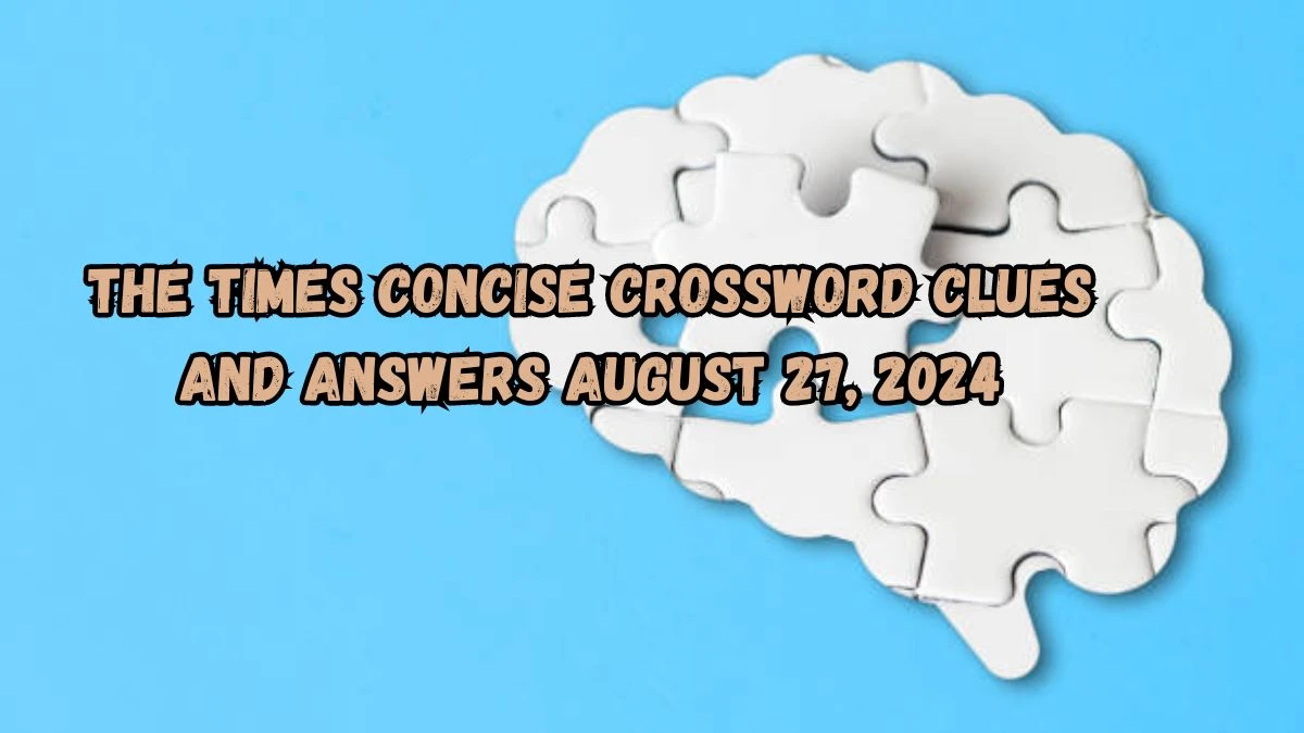 The Times Concise Crossword Clues and Answers August 27, 2024