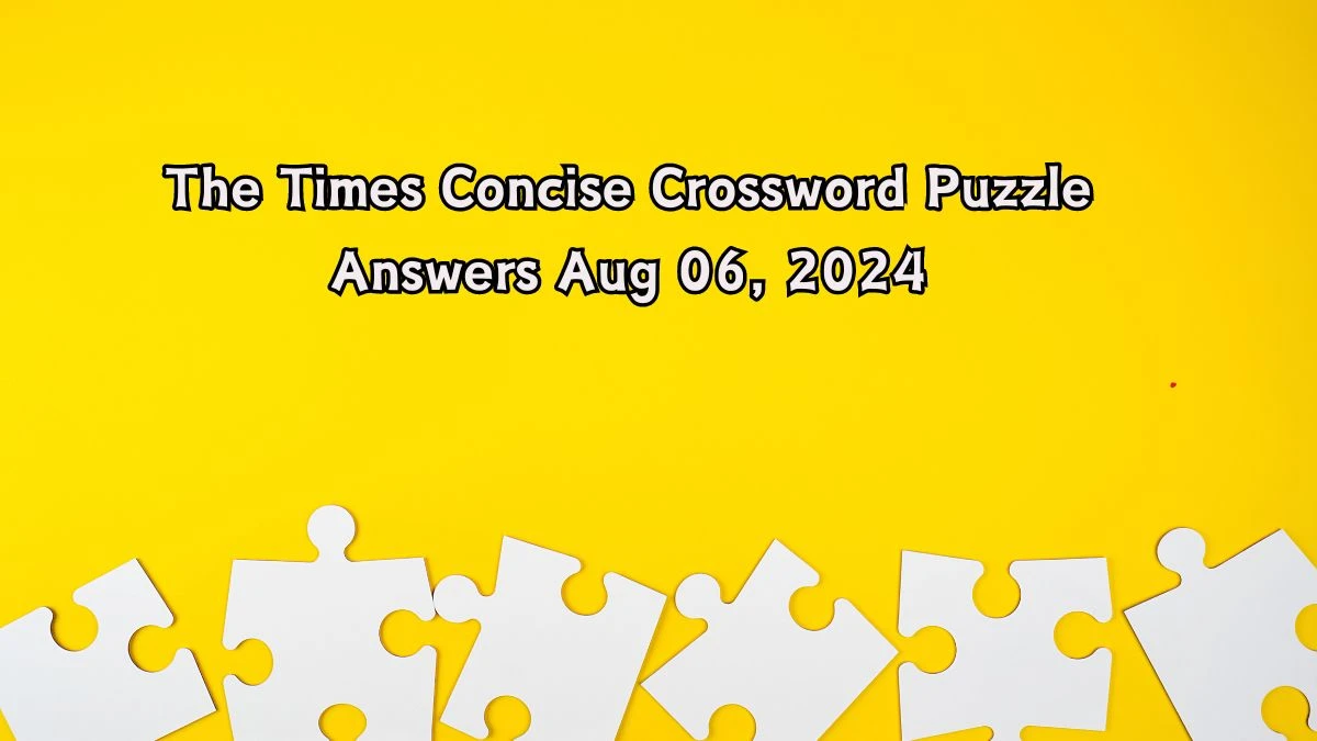 The Times Concise Crossword Puzzle Answers Aug 06, 2024