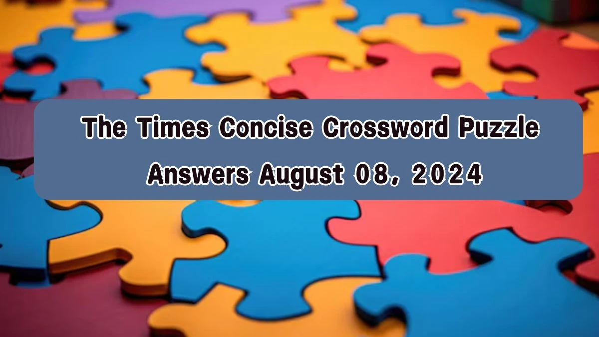 The Times Concise Crossword Puzzle Answers August 08, 2024