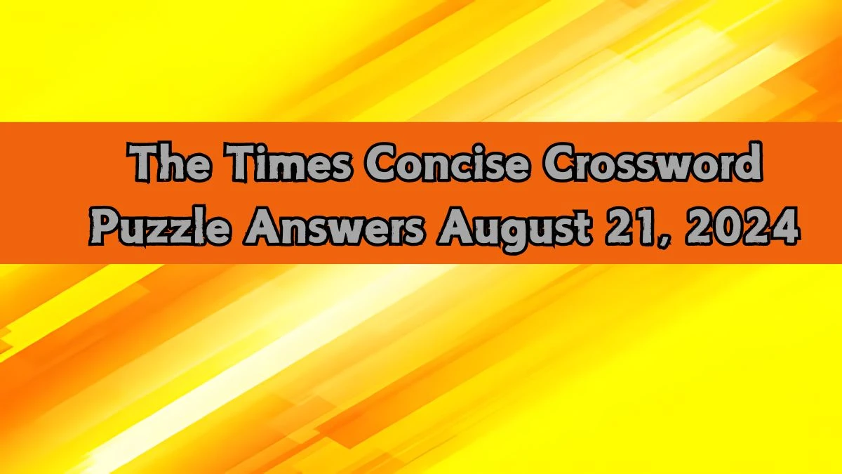 The Times Concise Crossword Puzzle Answers August 21, 2024