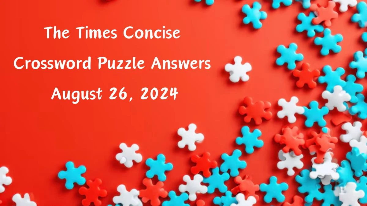 The Times Concise Crossword Puzzle Answers August 26, 2024