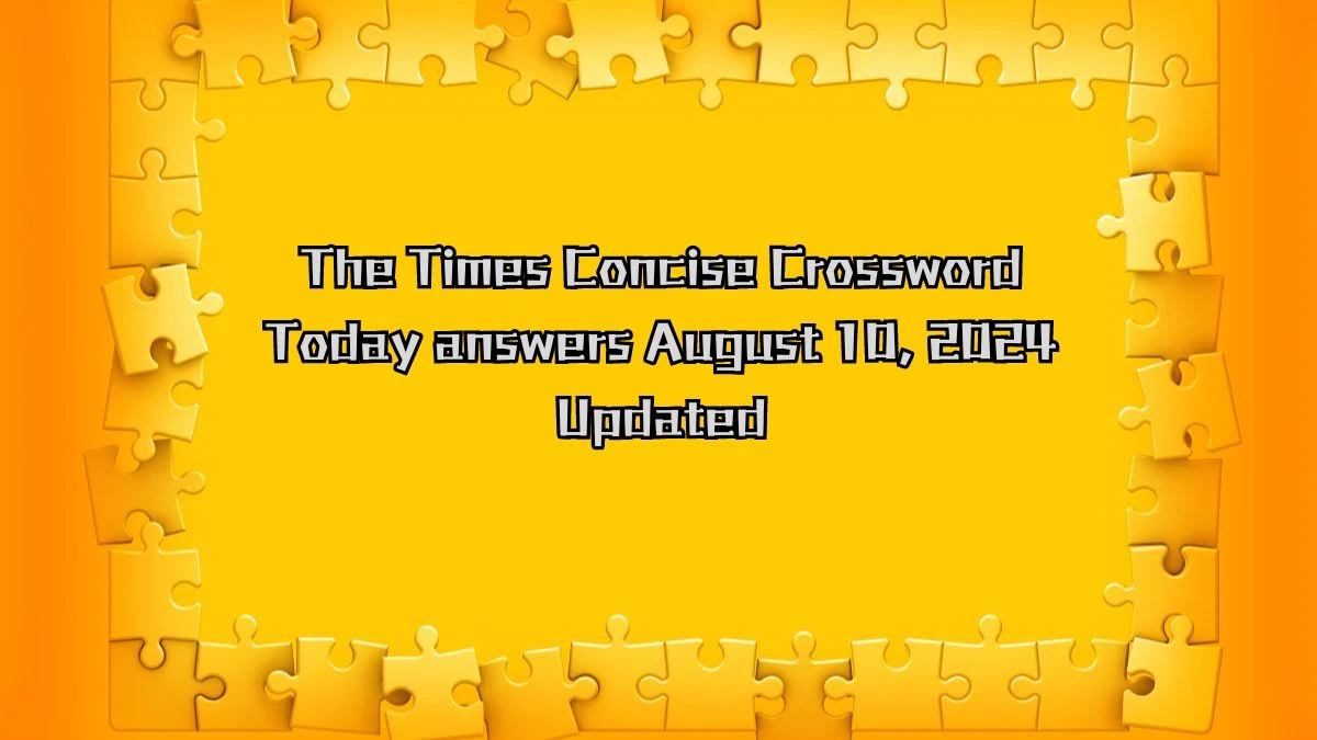 The Times Concise Crossword Today answers August 10, 2024 Updated