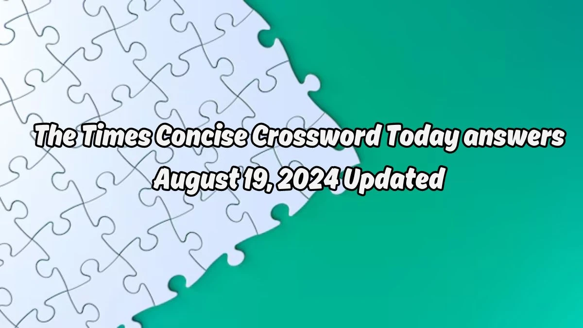 The Times Concise Crossword Today answers August 19, 2024 Updated