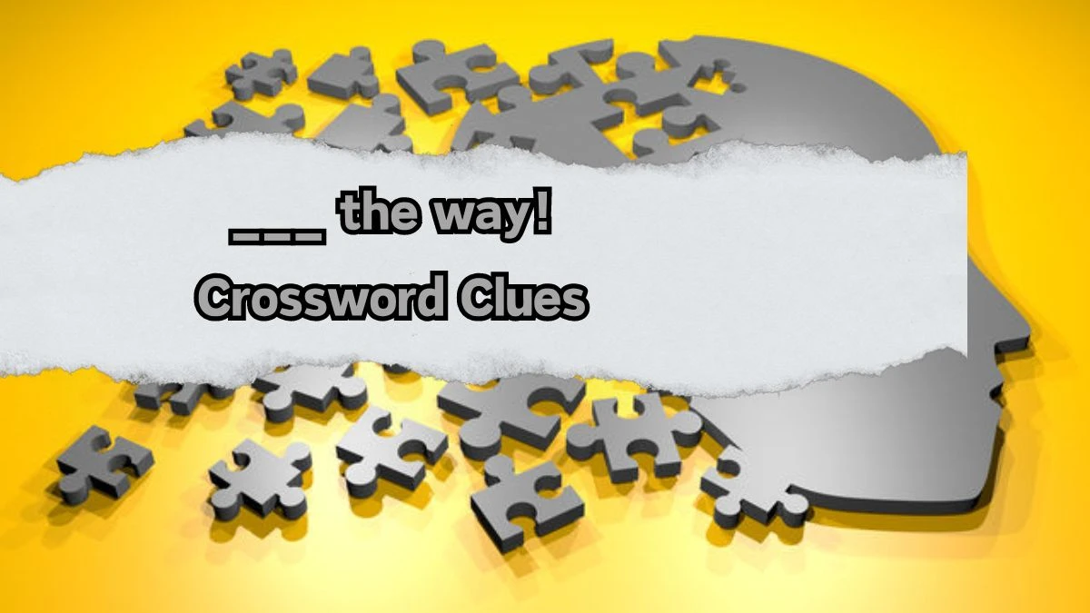 ___ the way! Daily Commuter Crossword Clue Answers on August 12, 2024