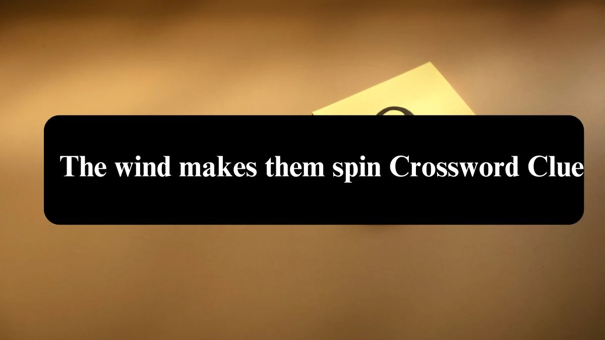 USA Today The wind makes them spin Crossword Clue Puzzle Answer from August 07, 2024