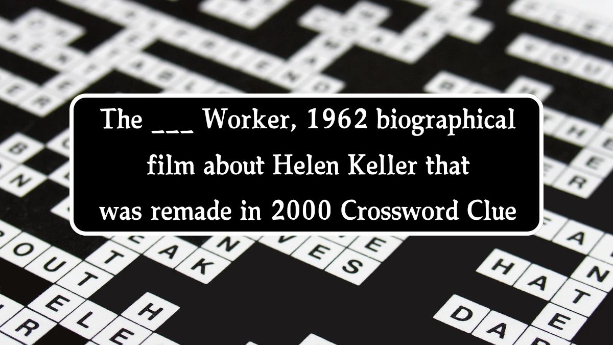 The ___ Worker, 1962 biographical film about Helen Keller that was remade in 2000 Daily Themed Crossword Clue Puzzle Answer from August 22, 2024