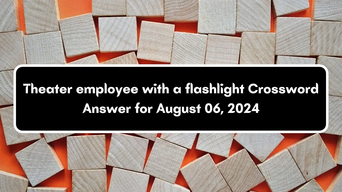 USA Today Theater employee with a flashlight Crossword Clue Puzzle Answer from August 06, 2024