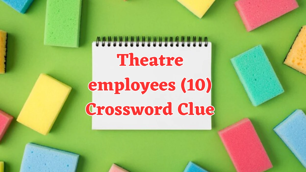 Theatre employees (10) Crossword Clue Puzzle Answer from August 06, 2024