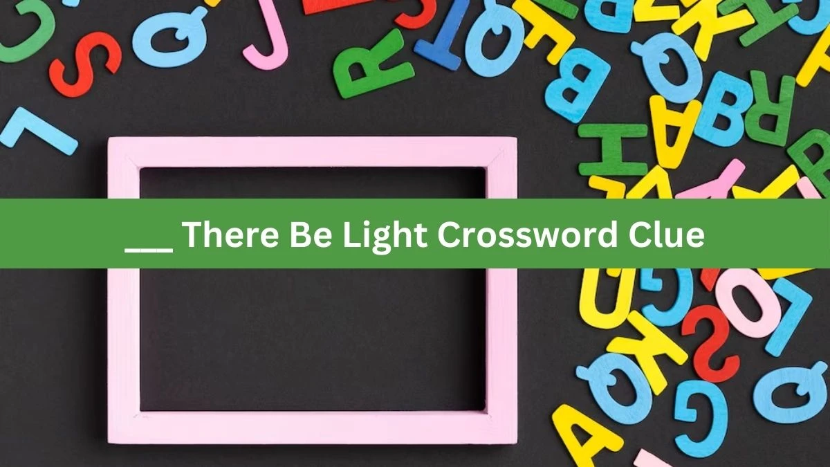 ___ There Be Light Daily Themed Crossword Clue Puzzle Answer from August 20, 2024