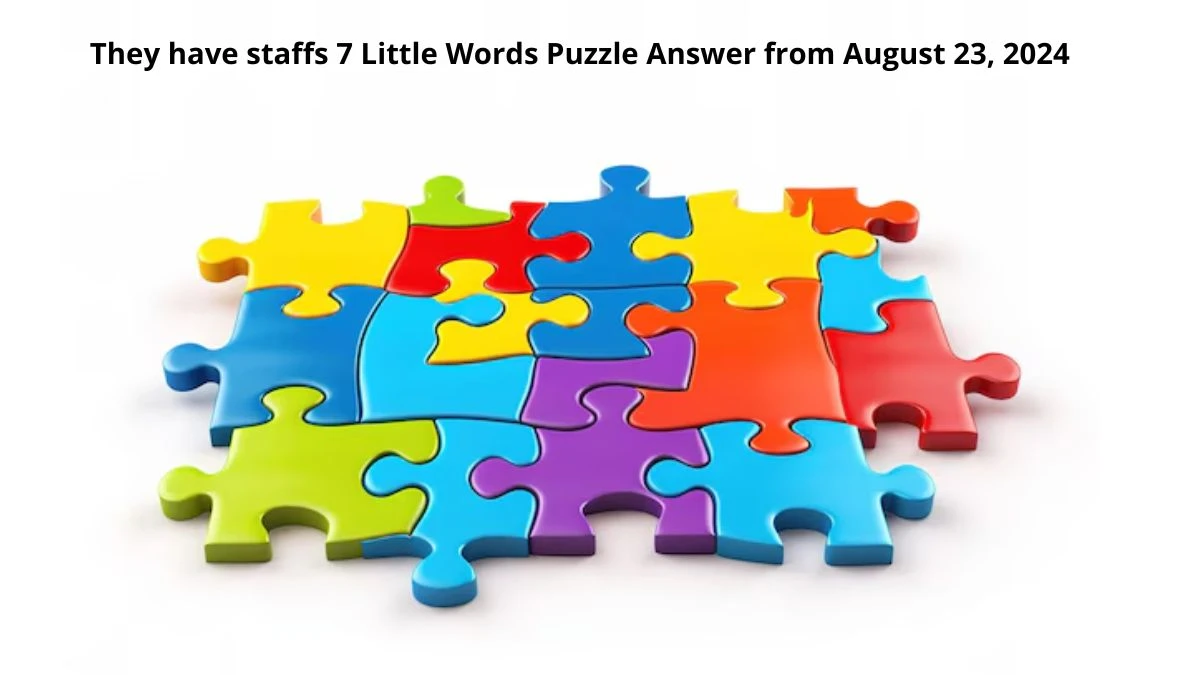 They have staffs 7 Little Words Puzzle Answer from August 23, 2024