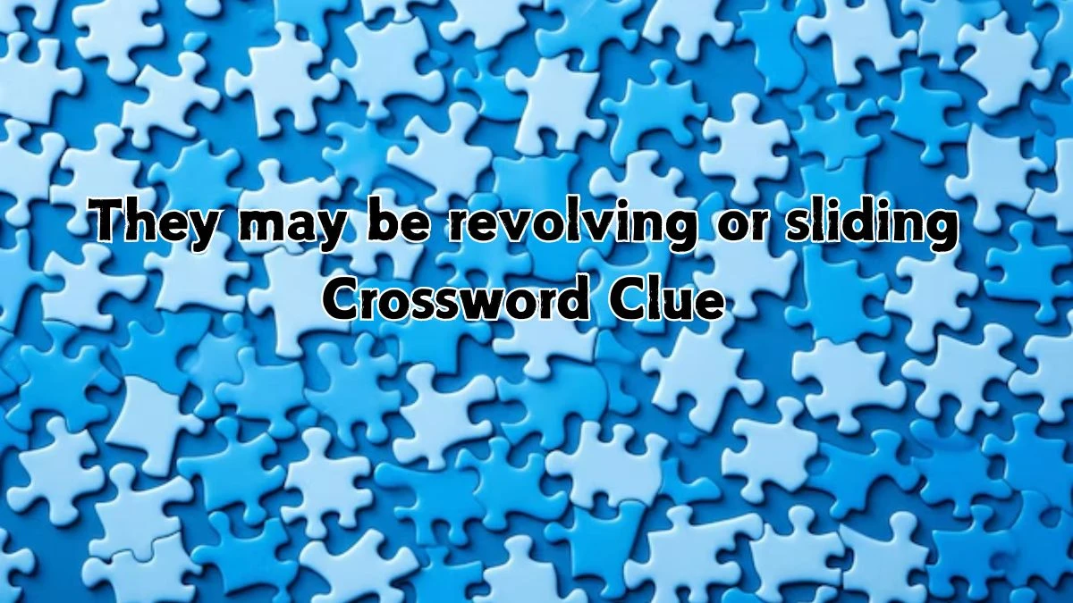 Universal They may be revolving or sliding Crossword Clue Puzzle Answer from August 21, 2024