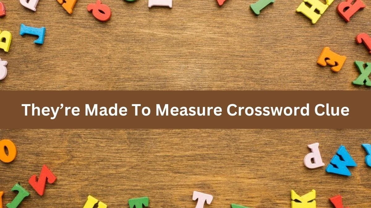 They’re Made To Measure NYT Crossword Clue Puzzle Answer on August 30, 2024