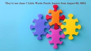 They're not clams 7 Little Words Puzzle Answer from August 03, 2024