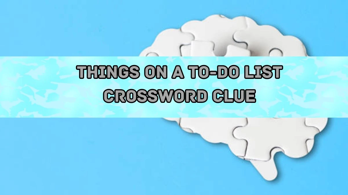 Things on a to-do list NYT Crossword Clue Puzzle Answer on August 20, 2024