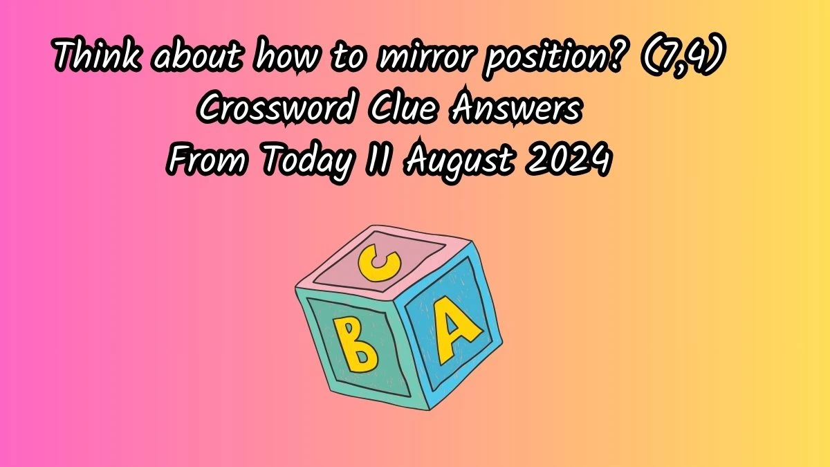 Think about how to mirror position? (7,4) Crossword Clue Puzzle Answer from August 11, 2024