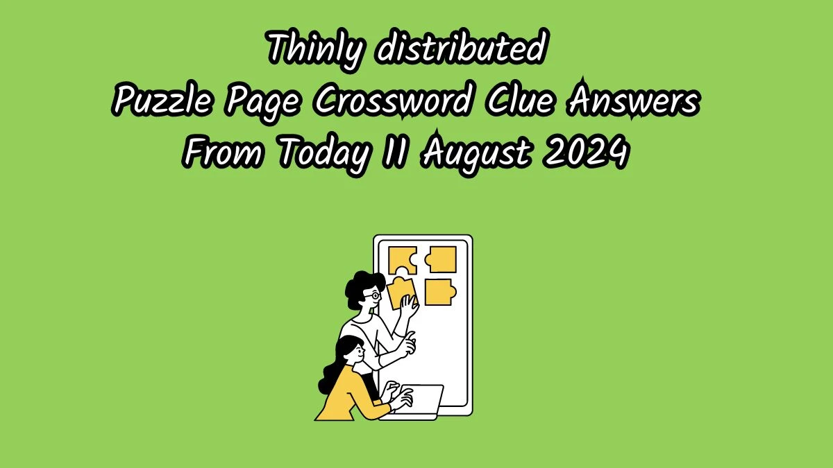 Thinly distributed Puzzle Page Crossword Clue Puzzle Answer from August 11, 2024