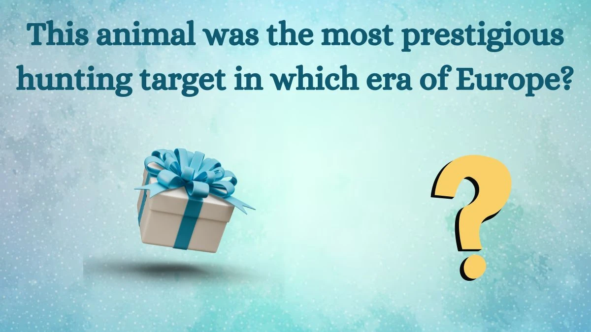 This animal was the most prestigious hunting target in which era of Europe? Amazon Quiz Answer Today August 13, 2024