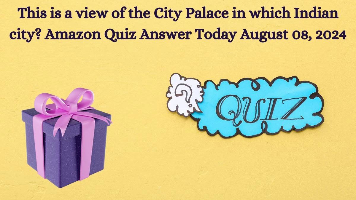 This is a view of the City Palace in which Indian city? Amazon Quiz Answer Today August 08, 2024