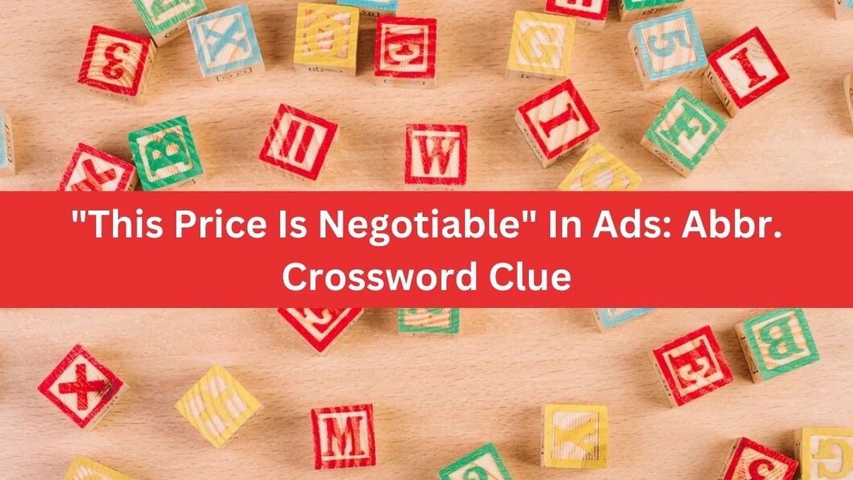 This Price Is Negotiable In Ads: Abbr. Crossword Clue Daily Themed 3 Letters Puzzle Answer from August 12, 2024