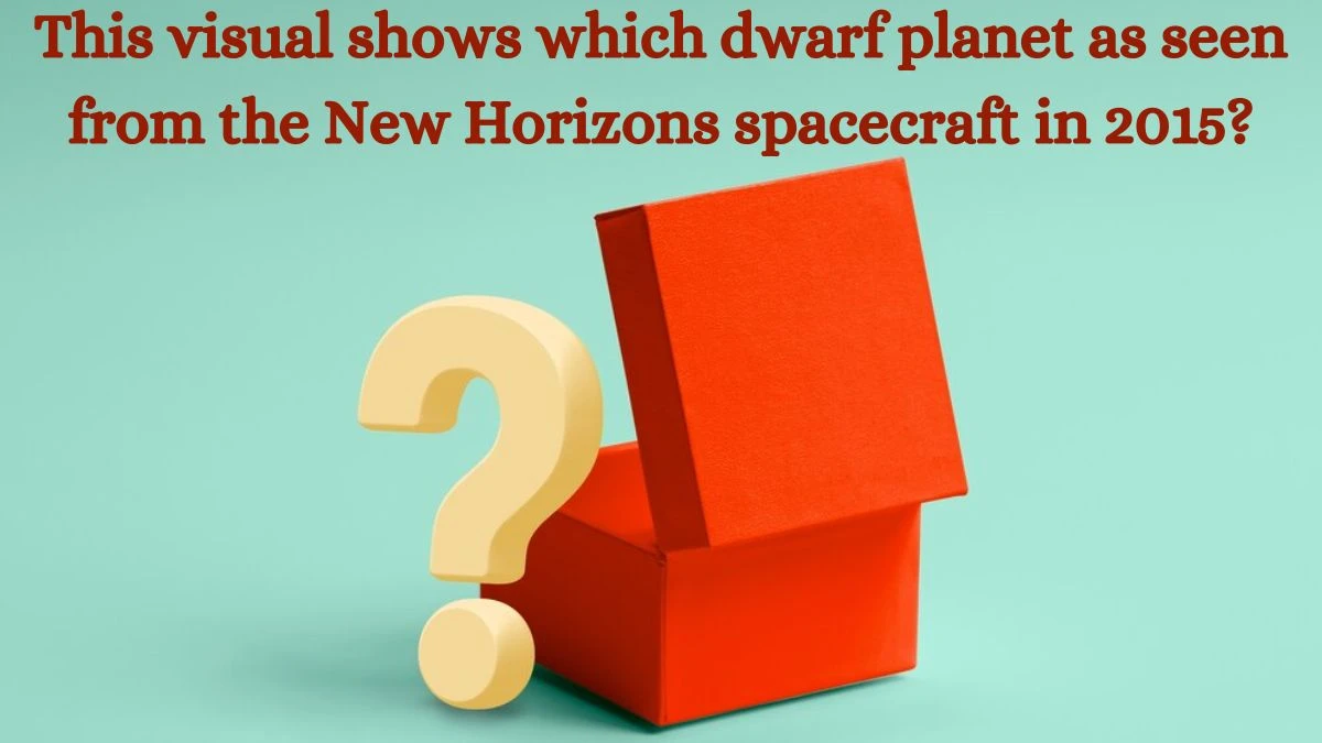 This visual shows which dwarf planet as seen from the New Horizons spacecraft in 2015? Amazon Quiz Answer Today August 26, 2024