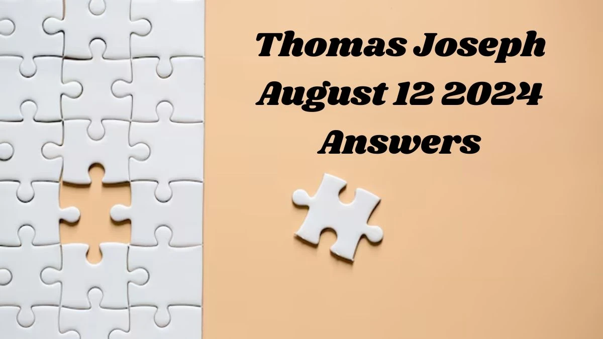 Thomas Joseph Crossword Puzzle Answers for Today August 12 2024