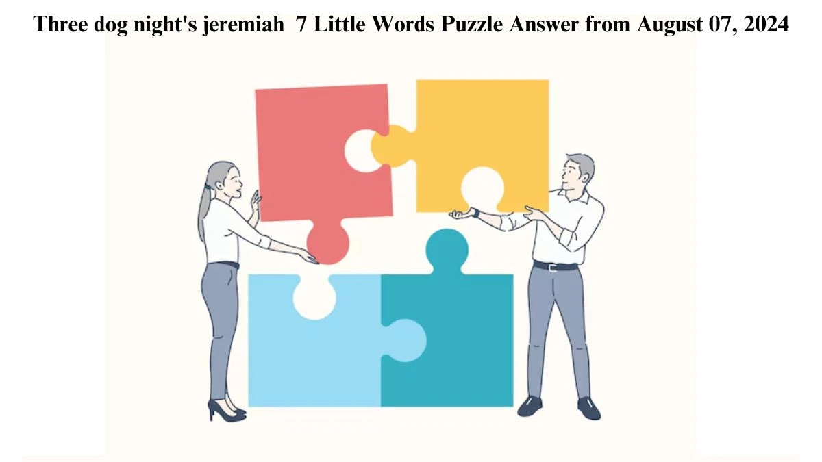 Three dog night's jeremiah 7 Little Words Puzzle Answer from August 07, 2024